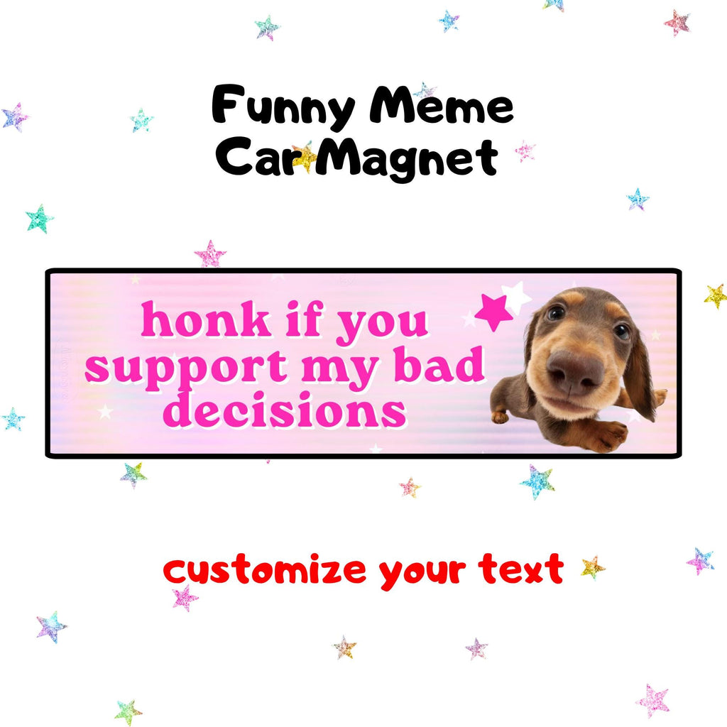 honk if you support my bad decisions | Funny Meme Car Magnet, Customized Car Magnet, Cat & Dog Meme Designs, Custom Bumper Magnet