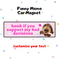 honk if you support my bad decisions | Funny Meme Car Magnet, Customized Car Magnet, Cat & Dog Meme Designs, Custom Bumper Magnet