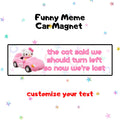 the cat said we should turn left so now we're lost | Funny Meme Car Magnet, Customized Car Magnet, Cat & Dog Meme Designs, Bumper Magnet