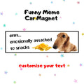 emotioanlly attached to snacks | Funny Meme Car Magnet, Customized Car Magnet, Cat & Dog Meme Designs, Custom Bumper Magnet