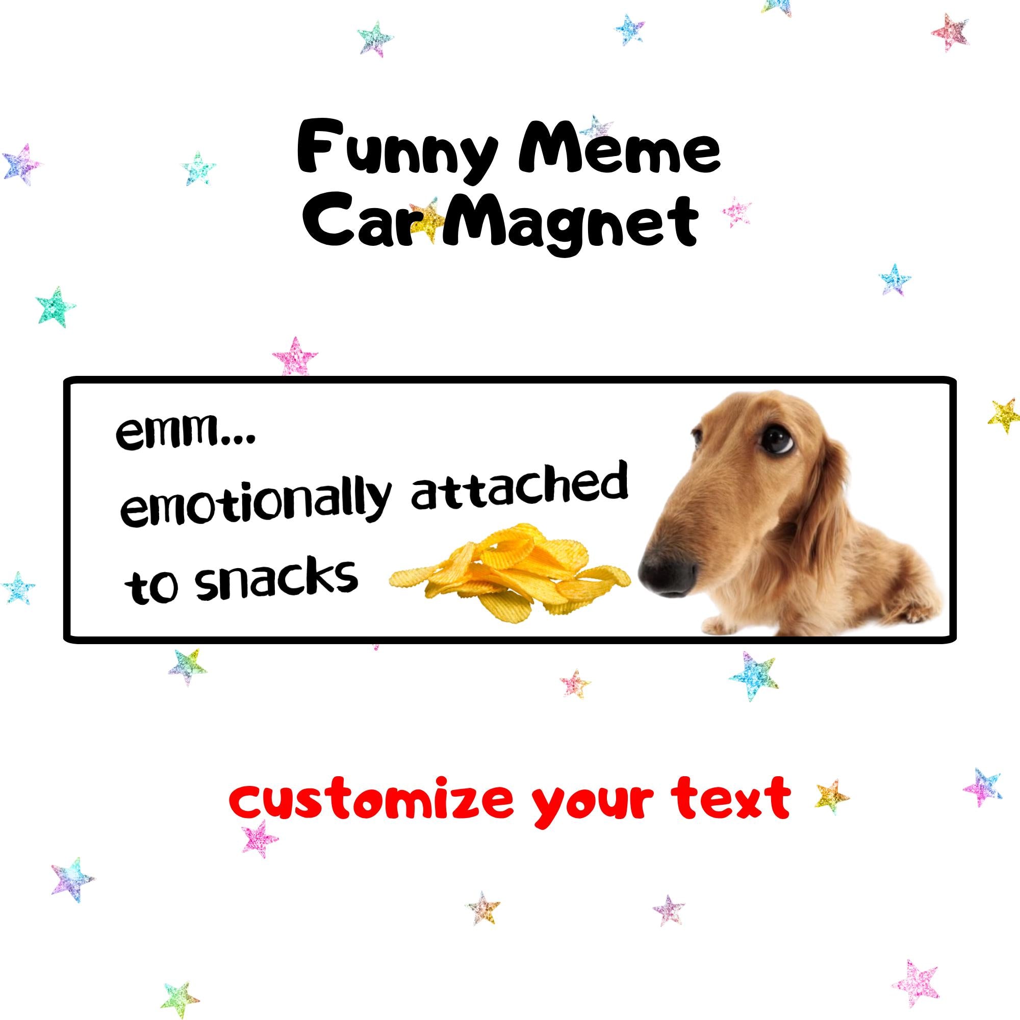 emotioanlly attached to snacks | Funny Meme Car Magnet, Customized Car Magnet, Cat & Dog Meme Designs, Custom Bumper Magnet