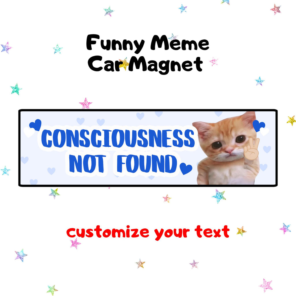Consciousness not found | Funny Meme Car Magnet, Customized Car Magnet, Cat & Dog Meme Designs, Custom Bumper Magnet