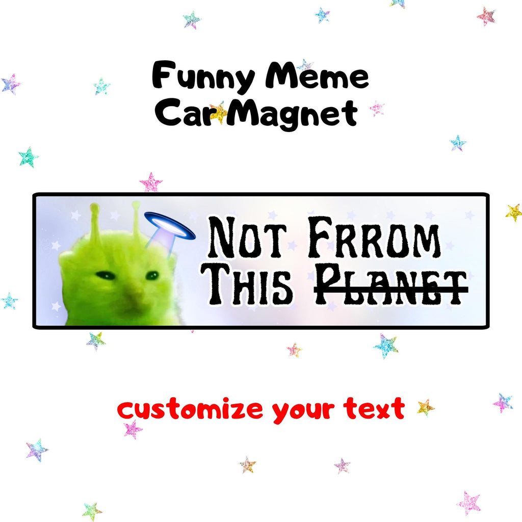 Not frrom this planet | Funny Meme Car Magnet, Customized Car Magnet, Cat & Dog Meme Designs, Custom Bumper Magnet