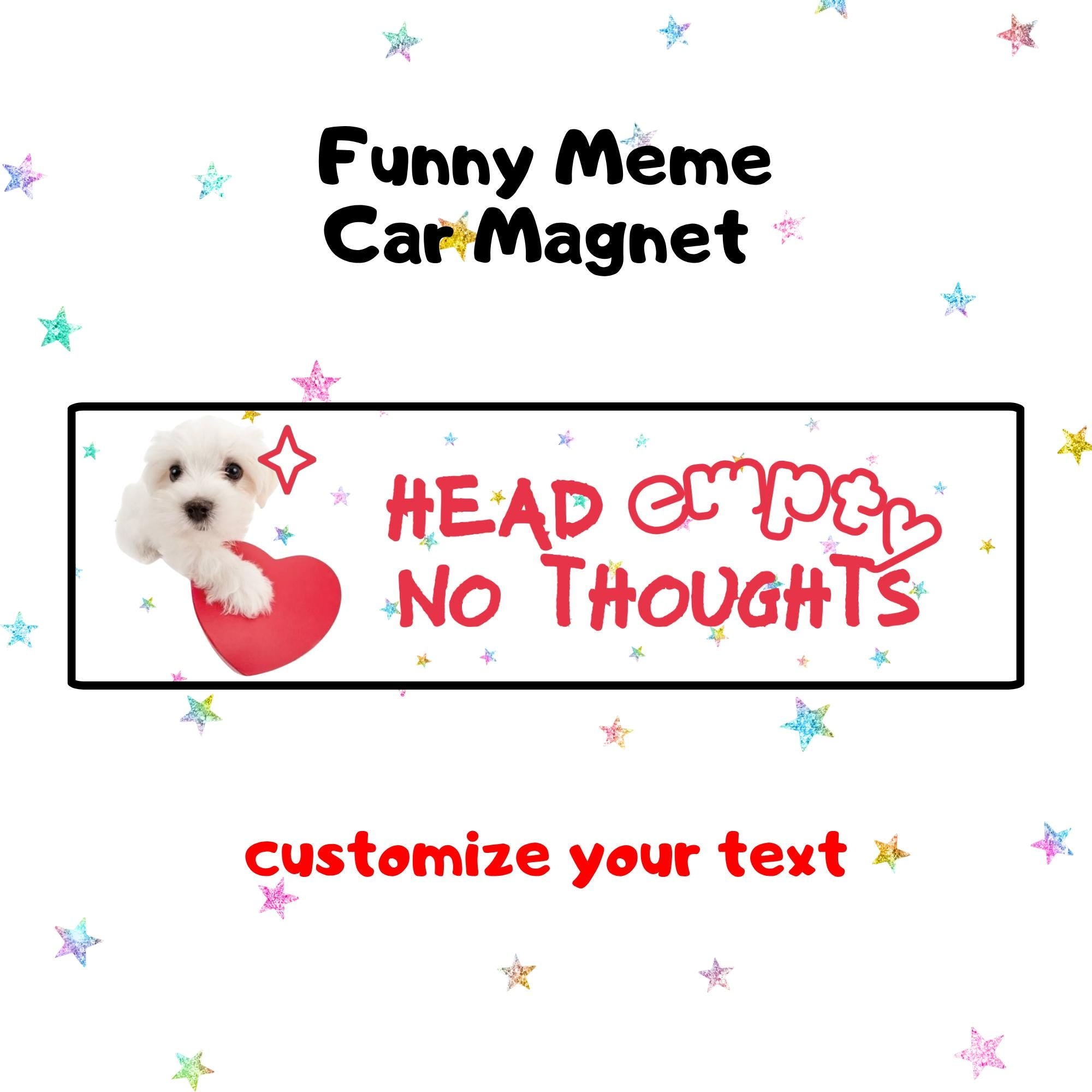 Head empty no thoughts | Funny Meme Car Magnet, Customized Car Magnet, Cat & Dog Meme Designs, Custom Bumper Magnet