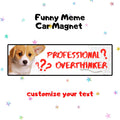 professional overthinker | Funny Meme Car Magnet, Customized Car Magnet, Cat & Dog Meme Designs, Custom Bumper Magnet